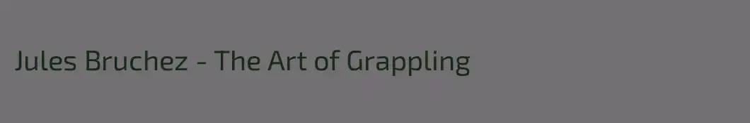 Jules Bruchez - The Art of Grappling